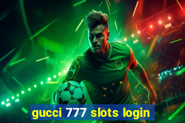 gucci 777 slots login